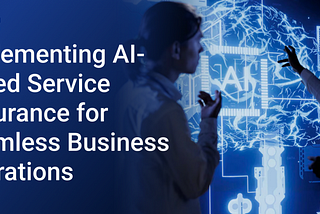 Implementing AI-Based Service Assurance for Seamless Business Operations