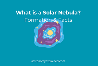What is a Solar Nebula? Formation & Facts — Astronomy Explained