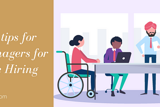5 proven tips for Hiring Managers for Inclusive Hiring