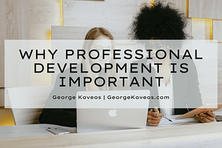 Why Professional Development is Important | George Koveos | Professional Overview