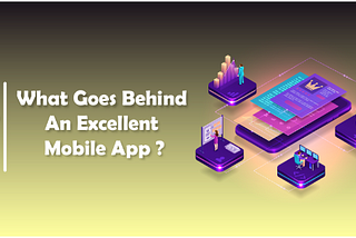 What Goes Behind An Excellent Mobile App?