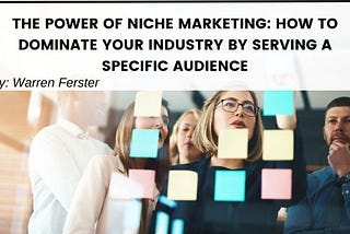 The Power of Niche Marketing: How to Dominate Your Industry by Serving a Specific Audience
