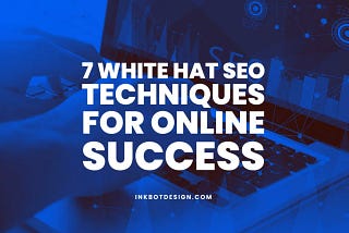 7 White Hat SEO Techniques For Online Success In 2023