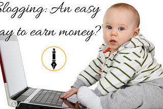 Blogging: An easy way to earn money?