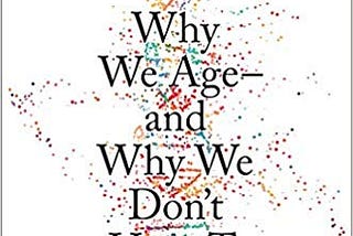 10 Lessons from the book Lifespan: Why We Age―and Why We Don’t Have To