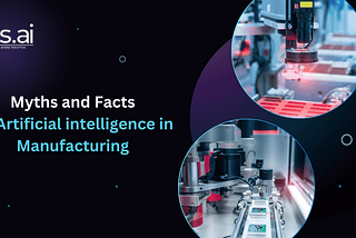 Myths and Facts of Artificial Intelligence in Manufacturing