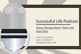 Money Chasing Doesn’t Work — Ryan Joins Successful Life Podcast