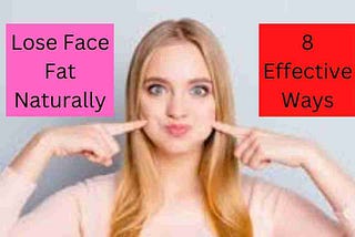 How to Get Rid of Face Fat Naturally: 8 Effective Tips
