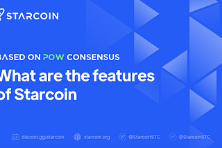 Quelles sont les caractéristiques de Starcoin basées sur le consensus de PoW?