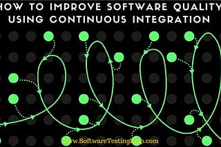 Continuous Integration Process: How To Improve Software Quality And Reduce Risk