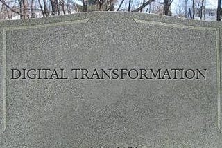 Digital Transformation is Dead