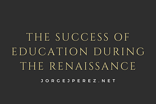 The Success of Education During the Renaissance