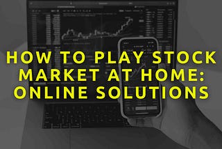 How to Play Stock Market at Home: Online Solutions