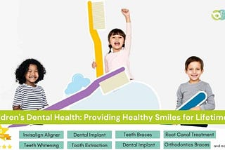 Children’s Dental Health: Providing Healthy Smiles for Lifetime