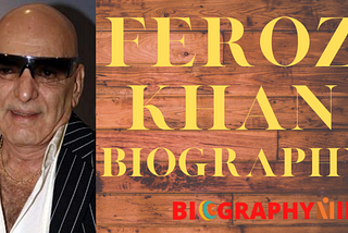 Feroz Khan Biography