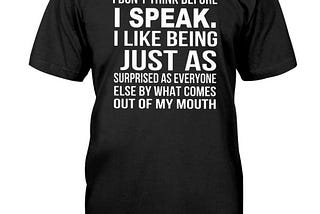 [Review] Cool I don’t think before I speak I like being just as shirt