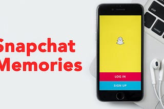 SNAPCHAT EVOLVED: NEW USER EXPERIENCE & THE MASSIVE BUSINESS BEHIND SNAPCHAT MEMORIES