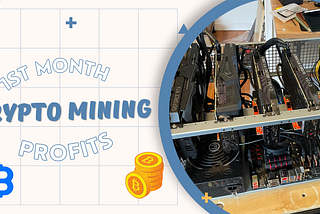 Crypto Mining — How Much Did I Make In My First Month?