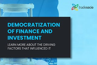 Democratization of Finance and Investment