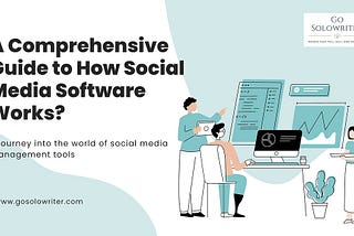 A Comprehensive Guide to How Social Media Software Works