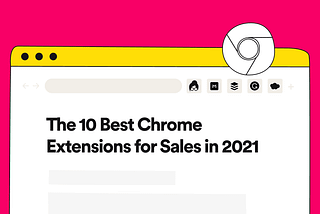 The Top 10 Best Chrome Extensions for Sales in 2021