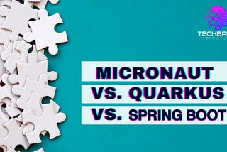 MicroNaut Vs Quarkus Vs Spring Boot - Detailed Comparison