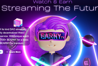 Earny.TV is the first DAO streaming platform of its kind to provide a fully