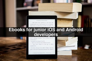 Ebooks for junior iOS and Android builders