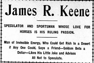 JAMES R. KEENE — A MAN LEVERMORE CALLED “THE GREATES OF ALL”.