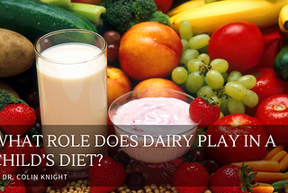 What Role Does Dairy Play in a Child’s Diet? — Dr. Colin Knight | Pediatrics | Miami, Florida