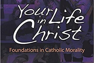 [PDF] Download Your Life in Christ: Foundations of Catholic Morality Read %book *ePub