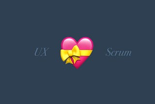UX in the Scrum Team — Can it become love?