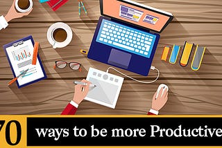 70 ways to be more productive