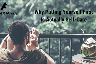 Why Putting Yourself First is Actually Self-Care