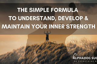 Simple Formula To Understand, Develop, & Maintain Inner Strength