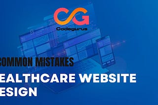 5 Common Mistakes to Avoid in Healthcare Website Design