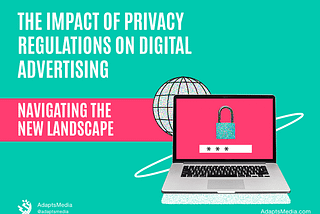 The Impact of Privacy Regulations on Digital Advertising
