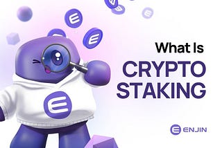 What Is Crypto Staking & Is It Safe? — Enjin Team