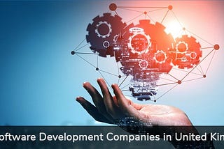 Top Software Development Companies in UK (Part 1)