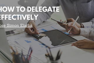 How to Delegate Effectively