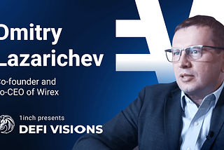 DeFi Visions: Dmitry Lazarichev, Wirex