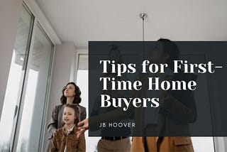 Tips for First-Time Home Buyers — JB Hoover, Newport Beach | Hobbies and Interests