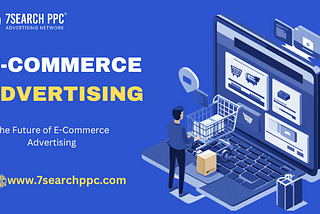 The Future of E-Commerce Advertising