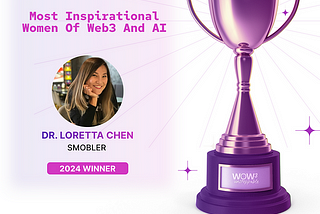 Dr. Loretta Chen, Founder and CEO of Smobler Awarded, One of The Most Inspirational Women of Web3…