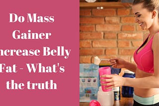 Do Mass Gainer Increase Belly Fat - What's The Truth