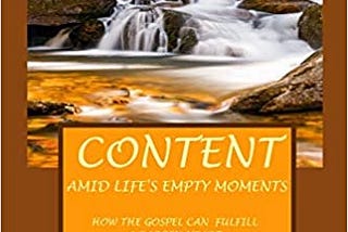 Content Amid Life’s Empty Moments How The Gospel Can Fulfill A Barren Heart The First Step…