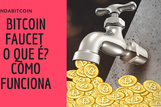 Bitcoin Faucets o que é? Como funciona