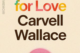 PDF Another Word for Love: A Memoir By Carvell Wallace