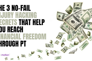 The 3 No-Fail Injury Hacking Secrets That Help You Reach Financial Freedom Through PT -
