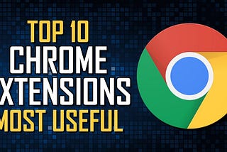Top 10 Google Chrome Extensions